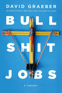 Bullshit Jobs: A Theory by David Graeber