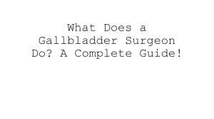 Gallbladder Surgery: A Complete Guide