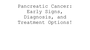 Pancreatic Cancer: Signs, Diagnosis & Treatment Options