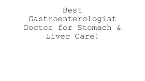 Gastroenterologist: Stomach & Liver Care Guide