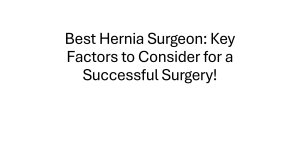 Hernia Surgery Guide: Finding the Best Surgeon