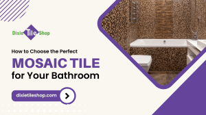 Choosing Mosaic Tile for Your Bathroom: A Guide