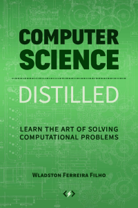 W.V.F.Filho - Computer science distilled learn the art of solving computational - 2017