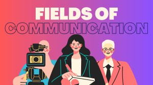 Fields of Communication: Careers & Specializations