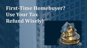 Tax Refund Guide for First-Time Homebuyers