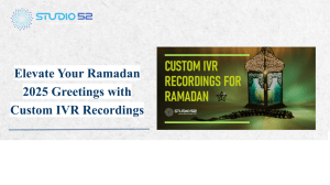 Custom Ramadan IVR Greetings for 2025 - Studio52