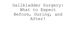 Gallbladder Surgery: What to Expect Before, During & After