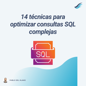 Optimizaci&oacute;n de Consultas SQL: 14 T&eacute;cnicas para Consultas Complejas