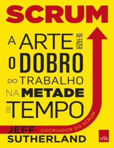 Scrum: A Arte de Fazer o Dobro do Trabalho na Metade do Tempo