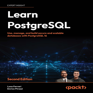 Learn PostgreSQL: Use, Manage, and Build Secure Databases