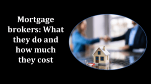 Mortgage Brokers: What They Do & How Much They Cost