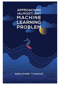 Approaching (almost) any machine learning problem (abhishek thakur) (Z-Library)