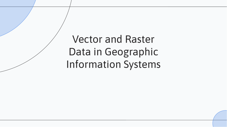 Vector vs Raster Data in GIS: Characteristics & Use Cases