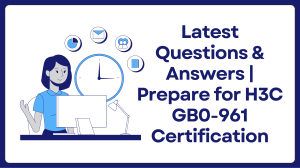 H3C GB0-961 Exam Prep: Questions & Answers