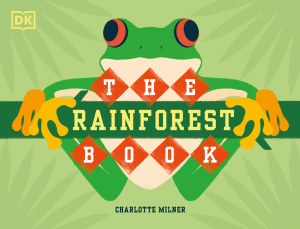 The Rainforest Book: Discover Tropical Rainforests