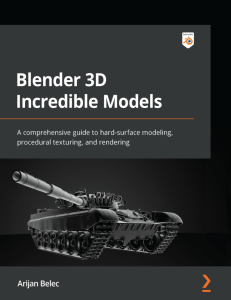 Blender 3D Incredible Models: Hard-Surface Modeling, Texturing & Rigging