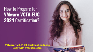 VMware VCTA-EUC 2024 Certification Study Guide