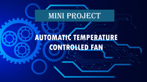 Automatic Temperature Controlled Fan Project Report