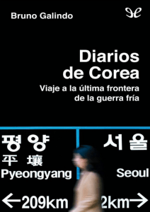 Diarios de Corea: Un viaje a la &uacute;ltima frontera de la Guerra Fr&iacute;a