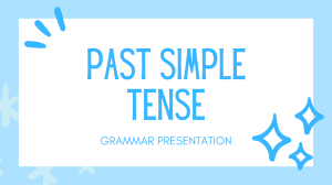 Past Simple Tense: Grammar Presentation
