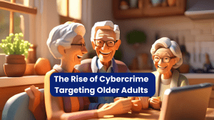 Cybercrime Targeting Older Adults: Risks, Prevention & Awareness