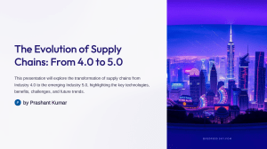 Supply Chain 4.0 & 5.0: Evolution, Technologies, Benefits