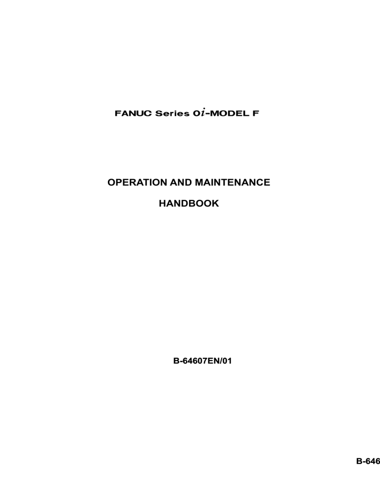FANUC 0i-MODEL F CNC Operation & Maintenance Handbook B-64607EN/01