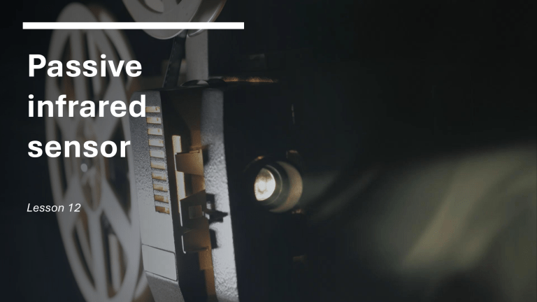 Passive Infrared Sensor (PIR) Lesson 12: Motion Detection Basics