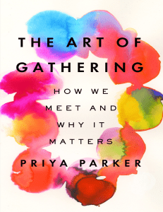 The Art of Gathering: How We Meet & Why It Matters by Priya Parker