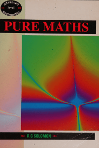 Pure Maths: A and AS Level Mathematics Textbook by R. C. Solomon
