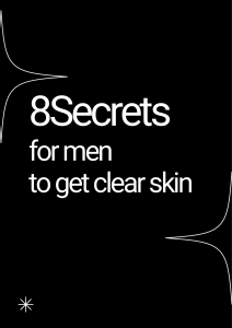 8 Secrets for Men to Get Clear Skin: A Comprehensive Guide