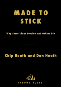 Made to Stick: Why Some Ideas Survive and Others Die - Chip & Dan Heath