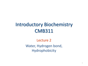 Introductory Biochemistry Lecture 2: Water, Hydrogen Bonds, Hydrophobicity