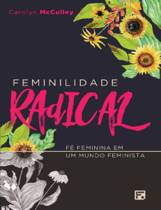 Feminilidade Radical: F&eacute; Feminina em um Mundo Feminista - Carolyn McCulley