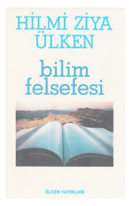 Bilim Felsefesi: Hilmi Ziya &Uuml;lken'den Bilim Felsefesi