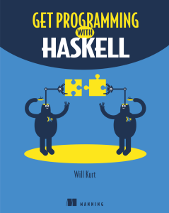 Get Programming with Haskell: A Practical Guide to Functional Programming