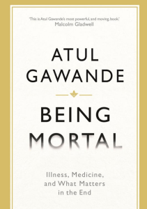 Being Mortal: Aging, Illness, and Medicine