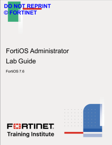 FortiOS 7.6 Administrator Lab Guide: Network Security & Management