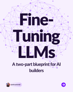 Fine-Tuning LLMs: A Blueprint for AI Builders