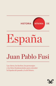 Fusi, Juan Pablo. - Historia m&iacute;nima de Espa&ntilde;a [EPL-FS] [2015]
