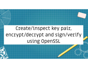 OpenSSL Tutorial: Key Pair, Encrypt, Decrypt, Sign, Verify