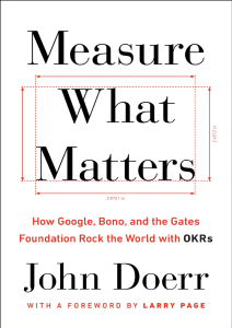 Measure What Matters: OKRs for Business Success by John Doerr