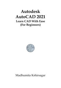 AutoCAD 2021: Learn CAD With Ease - A Beginner's Guide