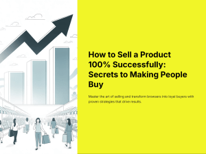 How to Sell a Product Successfully: Secrets to Making People Buy