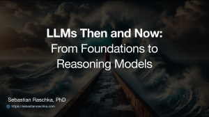 LLMs Then and Now: Foundations to Reasoning Models | Sebastian Raschka
