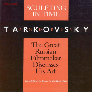 Sculpting in Time: Tarkovsky on Film Art