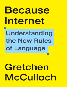 Because Internet: Understanding New Rules of Language | Gretchen McCulloch
