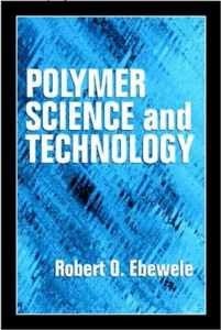 Polymer Science and Technology Textbook by Robert Ebewele