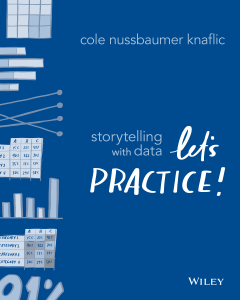 Storytelling with Data Lets Practice by Cole Nussbaumer Knaflic