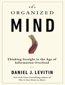 The Organized Mind: Thinking Straight in Information Overload